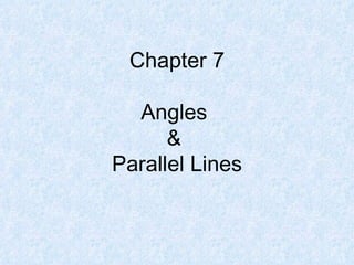 Chapter 7 Angles  &  Parallel Lines 