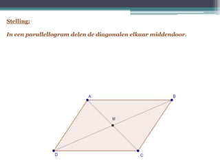Stelling: In een parallellogram delen de diagonalen elkaar middendoor. 