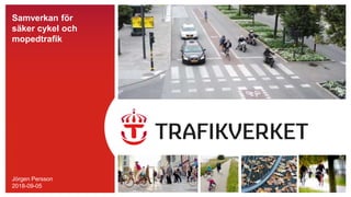 TMALL0145PresentationWidescreenv1.0
Samverkan för
säker cykel och
mopedtrafik
Jörgen Persson
2018-09-05
 