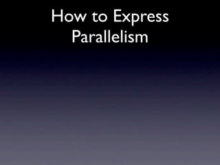 How to Express
  Parallelism
 