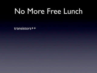 No More Free Lunch
transistors++
 