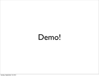 Demo!



Sunday, September 16, 2012
 