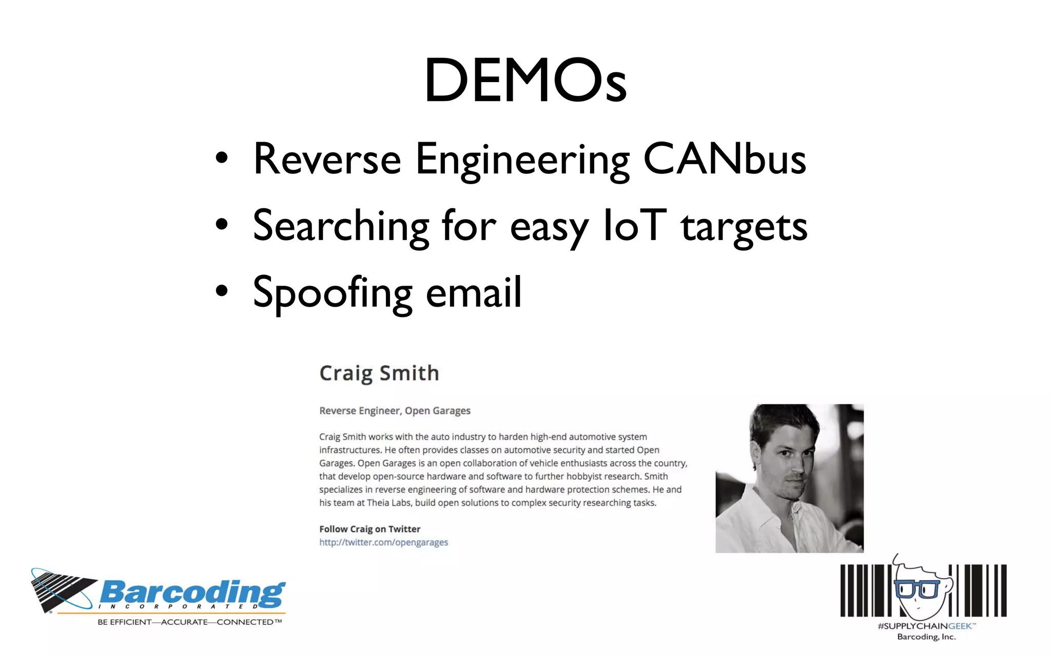 DEMOs
• Reverse Engineering CANbus
• Searching for easy IoT targets
• Spoofing email
 