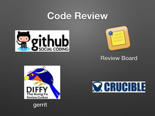 Code Review
gerrit
Review Board
 