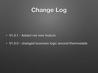 Change Log
• V1.0.1 - Added net new feature
• V1.0.0 - changed business logic around thermostats
 