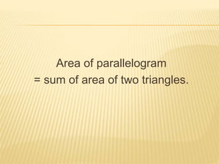 Area of parallelogram 
= sum of area of two triangles. 
 