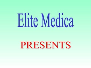Elite Medica PRESENTS 