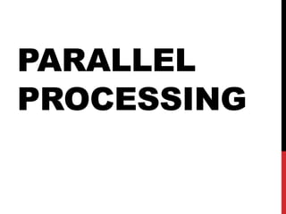 PARALLEL
PROCESSING
 