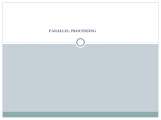 PARALLEL PROCESSING

 