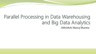 Parallel processing in data warehousing and big data | PPTX
