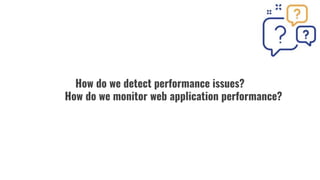 Monitoring Production - performance
● Window.performance
○ getEntries
■ PerformanceEntry
● performance metric
○ memory
○ M...