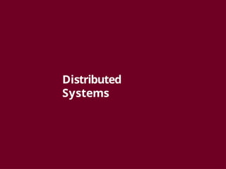 Distributed
Systems
 
