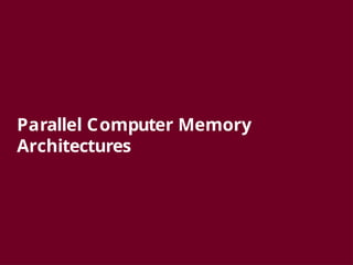 Parallel Computer Memory
Architectures
 