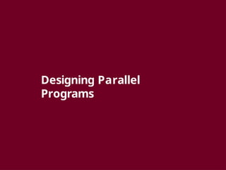 Designing Parallel
Programs
 