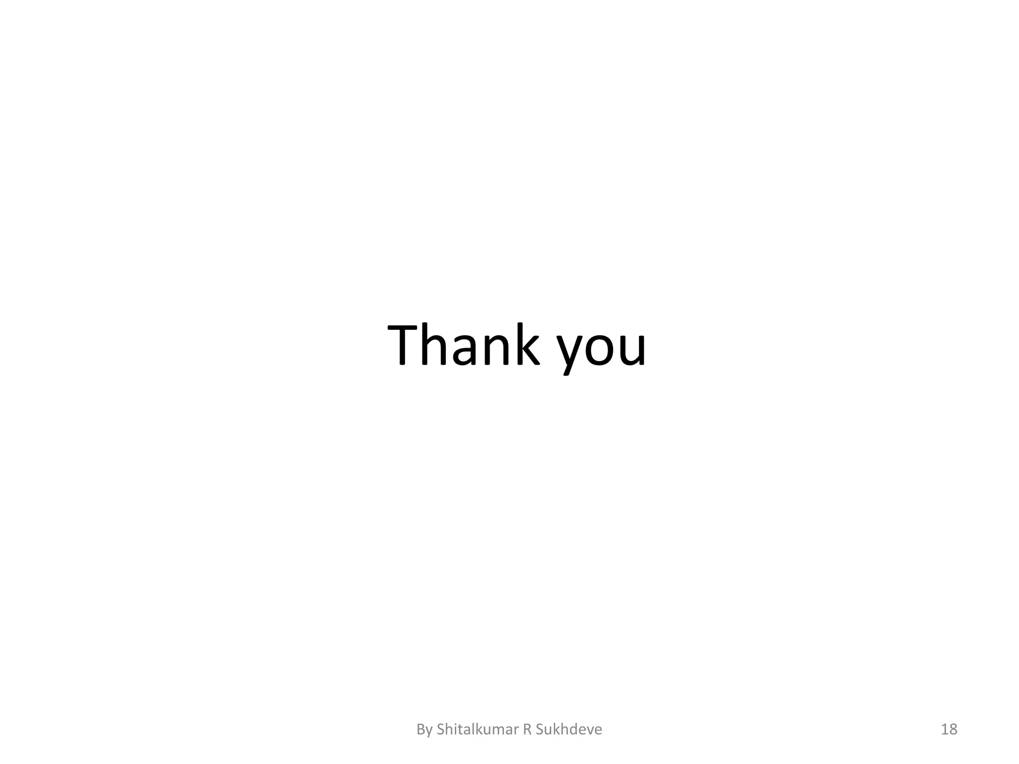 Thank you
By Shitalkumar R Sukhdeve 18
 