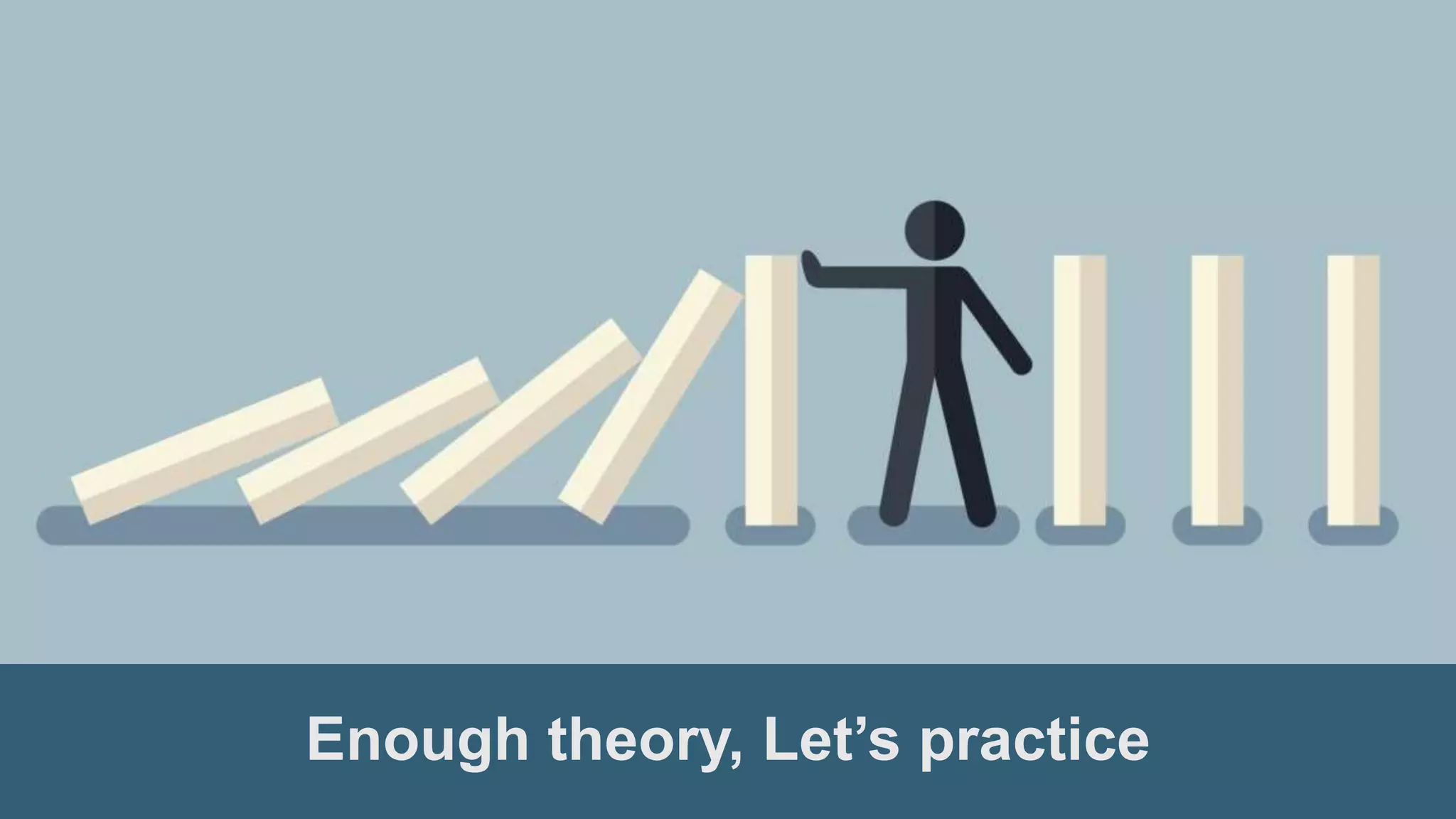 Enough theory, Let’s practice 