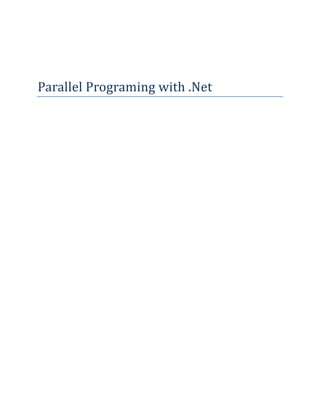 Parallel Programing with .Net<br />Table of Contents TOC  quot;
1-3quot;
    Parallel Programming PAGEREF _Toc284352133  3Data Parallelism PAGEREF _Toc284352134  3Task Parallelism PAGEREF _Toc284352135  5Create Tasks PAGEREF _Toc284352136  6Cancelling Task PAGEREF _Toc284352137  9Wait until Task Execution Completed PAGEREF _Toc284352138  11Cancelling Several Tasks PAGEREF _Toc284352139  12Monitoring Cancellation with a Delegate PAGEREF _Toc284352140  14<br />Parallel Programming<br />Now day’s computers are coming with multiple processors that enable multiple threads to be executed simultaneously to give performance of applications and we can expect significantly more CPUs in near future. If application is doing CPU intensive tasks and we find that one CPU is taking 100 %usage and others are idle. It might be situation when one thread is doing cpu intensive work and other threads are doing non cpu intensive work. In this case application is not utilizing all CPUs potential here. To get benefits all CPUs Microsoft launches Parallel Programming Library in DotNet Framework 4.0. <br />We can say “Programming to leverage multicores or multiple processors is called parallel programming”. This is a subset of the broader concept of multithreading.<br />To use your system’s CPU resources efficiently, you need to split your application into pieces that can run at the same time and we have CPU intensive task that should be breaks into parts like below:<br />Partition it into small chunks. <br />Execute those chunks in parallel via multithreading. <br />Collate the results as they become available, in a thread-safe and performant manner. <br />We can also achieve this in traditional way of multithreading but partitioning and collating of chunks can be nightmare because we would need to put locking for thread safety and lot of synchronizatopm to collate everything. Parallel programming library has been designed to help in such scenarios. You don’t need to worry about partitioning and collating of chunks. These chunks will run in parallel on different CPUs.<br />There can be two kind of strategy for partitioning work among threads:<br />Data Parallelism: This strategy fits in scenario in which same operation is performed concurrently on elements like collections, arrays etc. <br />Task Parallelism: This strategy suggests independent tasks running concurrently. <br />Data Parallelism<br />In this parallelism, collection or array is partitioned so that multiple threads can operate on different segments concurrently. DotNet supports data parallelism by introducing System.Threading.Tasks.Parallel static class. This class is having methods like Parallel.For, Parallel.ForEach etc. These methods automatically partitioned data on different threads, you don’t need to write explicit implementation of thread execution. <br />Below is simple example of Parallel.For Method and you can see how it has utilize all cores and you are not using any synchronization here:<br />Parallel.For(0, 20, t => { Console.WriteLine(quot;
Thread{0}:Value:{1}quot;
,Thread.CurrentThread.ManagedThreadId,t); });<br />Output <br />Thread10:Value:0 Thread7:Value:5 Thread10:Value:1 Thread6:Value:10 Thread10:Value:2 Thread10:Value:3 Thread10:Value:4 Thread10:Value:8 Thread10:Value:9 Thread10:Value:13 Thread10:Value:14 Thread10:Value:16 Thread10:Value:17 Thread10:Value:18 Thread10:Value:19 Thread12:Value:15 Thread6:Value:11 Thread6:Value:12 Thread7:Value:6 Thread7:Value:7 <br />Above example tells you how Parallel class is utilizing all cores. Now I am giving you example of performance of Parallel loop for CPU intensive tasks over sequential loop.<br />System.Diagnostics.Stopwatch stopwatch = new System.Diagnostics.Stopwatch();<br />            //Sequential Loop<br />            stopwatch.Start();<br />            for(int i=0;i<20000;i++)<br />            {<br />                double temp = i * new Random().Next() + Math.PI;<br />            }<br />            stopwatch.Stop();<br />            Console.WriteLine(quot;
Total Time (in milliseconds) Taken by Sequential loop: {0}quot;
,stopwatch.ElapsedMilliseconds);<br />            stopwatch.Reset();<br />            //Parallel Loop<br />            stopwatch.Start();<br />            Parallel.For(0, 20000, t => <br />            {<br />                double temp = t * new Random().Next() +Math.PI;<br />            });<br />            stopwatch.Stop();<br />            Console.WriteLine(quot;
Total Time (in milliseconds) Taken by Parallel loop: {0}quot;
, stopwatch.ElapsedMilliseconds);<br />Output<br /> <br />Total Time (in milliseconds) Taken by Sequential loop: 159Total Time (in milliseconds) Taken by Parallel loop: 80<br />Task Parallelism<br />This is strategy to run independent task in parallel way. It focuses on distributing execution process (threads) across different parallel computing nodes.Task parallelism emphasizes the distributed (parallelized) nature of the processing (i.e. threads), as opposed to the data parallelism. Most real programs fall somewhere on a continuum between Task parallelism and Data parallelism. Workflow of task parallelism is below:<br /> <br />Dot Net Framework provides Task Parallel Library (TPL)  to achieve Task Parallelism. This library provides two primary benefits:<br />More Efficient and more scalable use of system resources. <br />More programmatic control than is possible with a thread or work item.<br />Behind the scenes tasks are queued in ThreadPool, which has been enhanced with algorithms in .Net 4.0 that determine and adjust to the number of threads that maximizes throughput. This makes tasks relatively lightweight, and you can create many of them to enable fine-grained parallelism. To complement this, widely-known work-stealing algorithms are employed to provide load-balancing.<br />This library provides more features to control tasks like: cancellation, continuation, waiting, robust exception handling, scheduling etc.<br />The classes for TaskParallelism are defined in System.Threading.Tasks:<br />ClassPurposeTaskFor running unit of work concurrently.Task<Result>For managing unit of work with return valueTaskFactoryFactory Class to create Task class Instance.TaskFactory<TResult>Factory Class to create Task class Instance and return value.TaskSchedulerfor scheduling tasks.TaskCompletionSourceFor manually controlling a task’s workflow<br />Create Tasks<br />Task Creation and Execution can be done by two ways: Implicit and Explicit.<br />Create and Execute Task Implicitly<br />Parallel.Invoke method helps to to run unit of work in parallel. you can just pass any number of Action delegates as parameters. The no. of tasks created by Invoke method is not necessarily equal to Action delegates provided because this method automatically does some optimization specially in this case.<br />Source Code<br />        private static void Run2()<br />        {<br />            Thread.Sleep(1000);<br />            Console.WriteLine(quot;
Run2: My Thread Id {0}quot;
, Thread.CurrentThread.ManagedThreadId);<br />        }<br />        private static void Run1()<br />        {<br />            Thread.Sleep(1000);<br />            Console.WriteLine(quot;
Run1: My Thread Id {0}quot;
, Thread.CurrentThread.ManagedThreadId);<br />        }<br />        static void Main(string[] args)<br />        {<br />            //Create and Run task implicitly<br />            Parallel.Invoke(() => Run1(), () => Run2());<br />            Console.ReadLine();<br />        }<br />Output<br />Run2: My Thread Id 11 Run1: My Thread Id 10<br />This approach of creating task does not give greater control over task execution, scheduling etc. Better approach is to create task by TaskFactory class.<br />Create and Execute Task Explicitly<br />You can create task by creating instance of task class and pass delegate which encapsulate the code that task will execute. These delegate can be anonyms, Action delegate, lambda express and method name etc.<br />Example of creating tasks:<br />Source Code:<br />        private static void Run2()<br />        {<br />            Thread.Sleep(1000);<br />            Console.WriteLine(quot;
Run2: My Thread Id {0}quot;
, Thread.CurrentThread.ManagedThreadId);<br />        }<br />        private static void Run1()<br />        {<br />            Thread.Sleep(1000);<br />            Console.WriteLine(quot;
Run1: My Thread Id {0}quot;
, Thread.CurrentThread.ManagedThreadId);<br />        }<br />        static void Main(string[] args)<br />        {<br />            // Create a task and supply a user delegate by using a lambda expression.<br />            // use an Action delegate and a named method<br />            Task task1 = new Task(new Action(Run1));<br />            // use a anonymous delegate<br />            Task task2 = new Task(delegate<br />                        {<br />                            Run1();<br />                        });<br />            // use a lambda expression and a named method<br />            Task task3 = new Task(() => Run1());<br />            // use a lambda expression and an anonymous method<br />            Task task4 = new Task(() =><br />            {<br />                Run1();<br />            });<br />            task1.Start();<br />            task2.Start();<br />            task3.Start();<br />            task4.Start();<br />            Console.ReadLine();<br />        }<br />Output<br />Run1: My Thread Id 13 Run1: My Thread Id 12 Run1: My Thread Id 11 Run1: My Thread Id 14<br />If you don’t want to create and starting of task separated then you can use TaskFactory class. Task exposes “Factory” property which is instance of TaskFactory class.<br />Task task5= Task.Factory.StartNew(()=> {Run1();});<br />Task with Return Values <br />To get value from when task completes it execution, you can use generic version of Task class. <br /> public static void Main(string[] args)<br />        {<br />            //This will return string result<br />            Task task = Task.Factory.StartNew(() => ReturnString());<br />            Console.WriteLine(task.Result);// Wait for task to finish and fetch result.<br />            Console.ReadLine();<br />            <br />        }<br />        private static string ReturnString()<br />        {<br />            return quot;
Neerajquot;
;<br />        }<br />Task State <br />If you are running multiple tasks same time and you want to track progress of each task then using quot;
Statequot;
 object is better approach. <br /> <br />public static void Main(string[] args)<br />        {<br />            //This will return string result<br />            for (int i = 0; i < 5; i++)<br />            {<br />                Task task = Task.Factory.StartNew(state => ReturnString(), i.ToString());<br />                //Show progress of task<br />                Console.WriteLine(quot;
Progress of this task {0}: {1}quot;
, i, task.AsyncState.ToString());<br />            }<br />            <br />            Console.ReadLine();<br />        }<br />        private static void  ReturnString()<br />        {<br />            //DO something here<br />           // Console.WriteLine(quot;
helloquot;
);<br />        }<br />Output<br />Progress of this task 0: 0 Progress of this task 1: 1 Progress of this task 2: 2 Progress of this task 3: 3 Progress of this task 4: 4 <br />Task execution can be cancelled through use of cancellation Token which is new in DotNet Framework4.0. Task class supports Cancellation with the integration with System.Threading.CancellationTokenSource class and the System.Threading.CancellationToken class. Many of the constructors in the System.Threading.Tasks.Task class take a CancellationToken as an input parameter. Many of the StartNew overloads also take a CancellationToken.<br />CancellationTokenSource contains CancellationToken and Cancel method  through which cancellation request can be raised. I’ll cover following type of cancellation here:<br />Cancelling a task. <br />Cancelling Many Tasks <br />Monitor tokens <br />Cancelling Task<br />Following steps will describe how to cancel a task:<br />First create instance of CancellationTokenSource class <br />Create instance of CancellationToken by setting Token property of CancellationTokenSource class. <br />Start task by TaskFactory.StartNew method or Task.Start(). <br />Check for token.IsCancellationRequested property or token.ThrowIfCancellationRequested() for Cancellation Request. <br />Execute Cancel method of CancellationTokenSource class to send cancellation request to Task. <br />SourceCode<br />[sourcecode language=quot;
csharpquot;
 firstline=quot;
1quot;
 padlinenumbers=quot;
falsequot;
]  <br />CancellationTokenSource tokenSource = new CancellationTokenSource();<br />            CancellationToken token = tokenSource.Token;<br />            int i = 0;<br />            Console.WriteLine(quot;
Calling from Main Thread {0}quot;
, System.Threading.Thread.CurrentThread.ManagedThreadId);<br />            var task = Task.Factory.StartNew(() =><br />            {<br />                while (true)<br />                {<br />                  if (token.IsCancellationRequested)<br />                  {<br />Console.WriteLine(quot;
Task cancel detectedquot;
);<br />throw new OperationCanceledException(token);<br />   }<br />                }<br />            });<br />            Console.WriteLine(quot;
Cancelling taskquot;
);<br />            tokenSource.Cancel();<br />[/sourcecode] <br /> <br />When tokenSource.Cancel method execute then token.IsCancellationRequested property will gets true then you need to cancel execution of task. In above example I am throwing OperationCanceledException which should have parameter as token, but you need to catch this exception otherwise it will give error “Unhandled Exception”. If you don’t want to throw exception explicitly then you can use ThrowIfCancellationRequested method which internally throw OperationCanceledException and no need to explicitly check for token.IsCancellationRequested property.<br />[sourcecode language=quot;
csharpquot;
 firstline=quot;
1quot;
 padlinenumbers=quot;
falsequot;
] <br />            CancellationTokenSource tokenSource = new CancellationTokenSource();<br />            CancellationToken token = tokenSource.Token;<br />            int i = 0;<br />            Console.WriteLine(quot;
Calling from Main Thread {0}quot;
, System.Threading.Thread.CurrentThread.ManagedThreadId);<br />            var task = Task.Factory.StartNew(() =><br />            {<br />                while (true)<br />                {<br />                    try<br />                    {<br />                        token.ThrowIfCancellationRequested();<br />                    }<br />                    catch (OperationCanceledException)<br />                    {<br />                        Console.WriteLine(quot;
Task cancel detectedquot;
);<br />                        break;<br />                    }<br />                    //if (token.IsCancellationRequested)<br />                    //{<br />                    //    Console.WriteLine(quot;
Task cancel detectedquot;
);<br />                    //    throw new OperationCanceledException(token);<br />                    //}<br />                    Console.WriteLine(quot;
Thread:{0} Printing: {1}quot;
, System.Threading.Thread.CurrentThread.ManagedThreadId, i++);<br />                }<br />            });<br />            Console.WriteLine(quot;
Cancelling taskquot;
);<br />            Thread.Sleep(10);<br />            tokenSource.Cancel();<br />            Console.WriteLine(quot;
Task Status:{0}quot;
, task.Status);<br />[/sourcecode] <br />Output<br />Calling from Main Thread 10 Cancelling task Thread:6 Printing: 0 Thread:6 Printing: 1 Thread:6 Printing: 2 Thread:6 Printing: 3 Thread:6 Printing: 4 Thread:6 Printing: 5 Thread:6 Printing: 6 Thread:6 Printing: 7 Thread:6 Printing: 8 Thread:6 Printing: 9 Task Status:Running Task cancel detected <br />Wait until Task Execution Completed<br />You can see TaskStatus is showing status as “Running'” in above output besides Cancel method fired before than task status. So to avoid execution next statement after cancel method we should wait for task to be in complete phase for this we can use Wait method of task class.<br />[sourcecode language=quot;
csharpquot;
 firstline=quot;
1quot;
 padlinenumbers=quot;
falsequot;
] <br />            Console.WriteLine(quot;
Cancelling taskquot;
);<br />            Thread.Sleep(10);<br />            tokenSource.Cancel();<br />            Console.WriteLine(quot;
Task Status:{0}quot;
, task.Status);<br />            task.Wait();//wait for thread to completes its execution<br />            Console.WriteLine(quot;
Task Status:{0}quot;
, task.Status);<br /> [/sourcecode] <br />Output<br />Calling from Main Thread 9 Cancelling task Thread:6 Printing: 0 Thread:6 Printing: 1 Thread:6 Printing: 2 Thread:6 Printing: 3 Thread:6 Printing: 4 Thread:6 Printing: 5 Task cancel detected Task Status:RanToCompletion<br />Cancelling Several Tasks<br />You can use one instance of token to cancel several tasks like in below example:<br />[sourcecode language=quot;
csharpquot;
 firstline=quot;
1quot;
 padlinenumbers=quot;
falsequot;
] <br />public void CancelSeveralTasks()<br />        {<br />            CancellationTokenSource tokenSource = new CancellationTokenSource();<br />            CancellationToken token = tokenSource.Token;<br />            int i = 0;<br />            Console.WriteLine(quot;
Calling from Main Thread {0}quot;
, System.Threading.Thread.CurrentThread.ManagedThreadId);<br />            Task t1 = new Task(() =><br />            {<br />                while (true)<br />                {<br />                    try<br />                    {<br />                        token.ThrowIfCancellationRequested();<br />                    }<br />                    catch (OperationCanceledException)<br />                    {<br />                        Console.WriteLine(quot;
Task1 cancel detectedquot;
);<br />                        break;<br />                    }<br />                    Console.WriteLine(quot;
Task1: Printing: {1}quot;
, System.Threading.Thread.CurrentThread.ManagedThreadId, i++);<br />                }<br />            }, token);<br />            Task t2 = new Task(() =><br />            {<br />                while (true)<br />                {<br />                    try<br />                    {<br />                        token.ThrowIfCancellationRequested();<br />                    }<br />                    catch (OperationCanceledException)<br />                    {<br />                        Console.WriteLine(quot;
Task2 cancel detectedquot;
);<br />                        break;<br />                    }<br />                    Console.WriteLine(quot;
Task2: Printing: {1}quot;
, System.Threading.Thread.CurrentThread.ManagedThreadId, i++);<br />                }<br />            });<br />            t1.Start();<br />            t2.Start();<br />            Thread.Sleep(100);<br />            tokenSource.Cancel();<br />            t1.Wait();//wait for thread to completes its execution<br />            t2.Wait();//wait for thread to completes its execution<br />            Console.WriteLine(quot;
Task1 Status:{0}quot;
, t1.Status);<br />            Console.WriteLine(quot;
Task2 Status:{0}quot;
, t1.Status);<br />        }<br />[/sourcecode] <br />Output<br />Calling from Main Thread 9 Task1: Printing: 0 Task1: Printing: 1 Task1: Printing: 2 Task1: Printing: 3 Task1: Printing: 4 Task1: Printing: 5 Task1: Printing: 6 Task1: Printing: 7 Task1: Printing: 8 Task1: Printing: 9 Task1: Printing: 10 Task1: Printing: 11 Task1: Printing: 12 Task1: Printing: 14 Task1: Printing: 15 Task1: Printing: 16 Task1: Printing: 17 Task1: Printing: 18 Task1: Printing: 19 Task2: Printing: 13 Task2: Printing: 21 Task2: Printing: 22 Task2: Printing: 23 Task2: Printing: 24 Task2: Printing: 25 Task2: Printing: 26 Task2: Printing: 27 Task2: Printing: 28 Task1 cancel detected Task2 cancel detected Task1 Status:RanToCompletion Task2 Status:RanToCompletion <br />Monitoring Cancellation with a Delegate<br />You can register delegate to get status of cancellation as callback. This is useful if your task is doing some other asynchronous operations. It can be useful in showing cancellation status on UI.<br />[sourcecode language=quot;
csharpquot;
 firstline=quot;
1quot;
 padlinenumbers=quot;
falsequot;
] <br />public void MonitorTaskwithDelegates()<br />        {<br />            CancellationTokenSource tokenSource = new CancellationTokenSource();<br />            CancellationToken token = tokenSource.Token;<br />            int i = 0;<br />            Console.WriteLine(quot;
Calling from Main Thread {0}quot;
, System.Threading.Thread.CurrentThread.ManagedThreadId);<br />            Task t1 = new Task(() =><br />            {<br />                while (true)<br />                {<br />                    try<br />                    {<br />                        token.ThrowIfCancellationRequested();<br />                    }<br />                    catch (OperationCanceledException)<br />                    {<br />                        Console.WriteLine(quot;
Task1 cancel detectedquot;
);<br />                        break;<br />                    }<br />                    Console.WriteLine(quot;
Task1: Printing: {1}quot;
, System.Threading.Thread.CurrentThread.ManagedThreadId, i++);<br />                }<br />            }, token);<br />            //Register Cancellation Delegate<br />            token.Register(new Action(GetStatus));<br />            t1.Start();<br />            Thread.Sleep(10);<br />            //cancelling task<br />            tokenSource.Cancel();<br />        }<br />        public void GetStatus()<br />        {<br />            Console.WriteLine(quot;
Cancelled calledquot;
);<br />        }<br />[/sourcecode]<br />Output <br />Calling from Main Thread 10 Task1: Printing: 0 Task1: Printing: 1 Task1: Printing: 2 Task1: Printing: 3 Task1: Printing: 4 Task1: Printing: 5 Task1: Printing: 6 Task1: Printing: 7 Task1: Printing: 8 Task1: Printing: 9 Task1: Printing: 10 Task1: Printing: 11 Task1: Printing: 12 Cancelled called Task1 cancel detected<br />