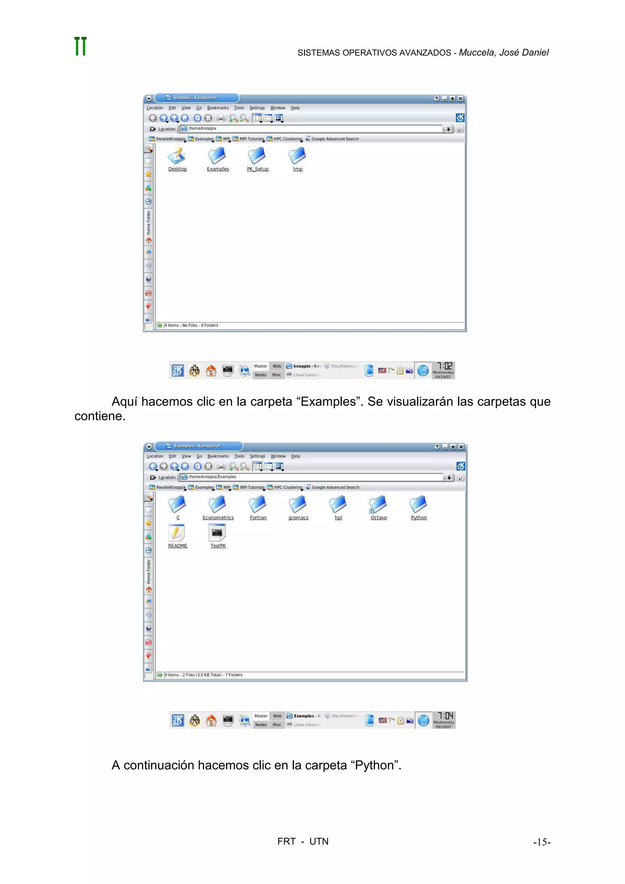 SISTEMAS OPERATIVOS AVANZADOS - Muccela, José Daniel




       Aquí hacemos clic en la carpeta “Examples”. Se visualizarán las carpetas que
contiene.




      A continuación hacemos clic en la carpeta “Python”.




                                   FRT - UTN                                          -15-
 