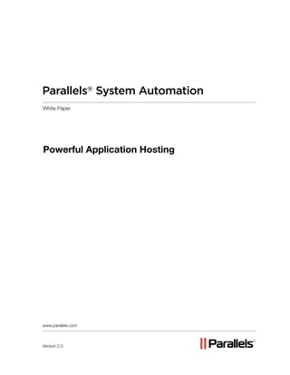 Parallels® System Automation
White Paper




Powerful Application Hosting




www.parallels.com



Version 2.0
 