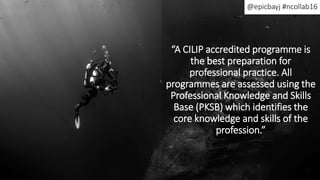 “A CILIP accredited programme is
the best preparation for
professional practice. All
programmes are assessed using the
Pro...