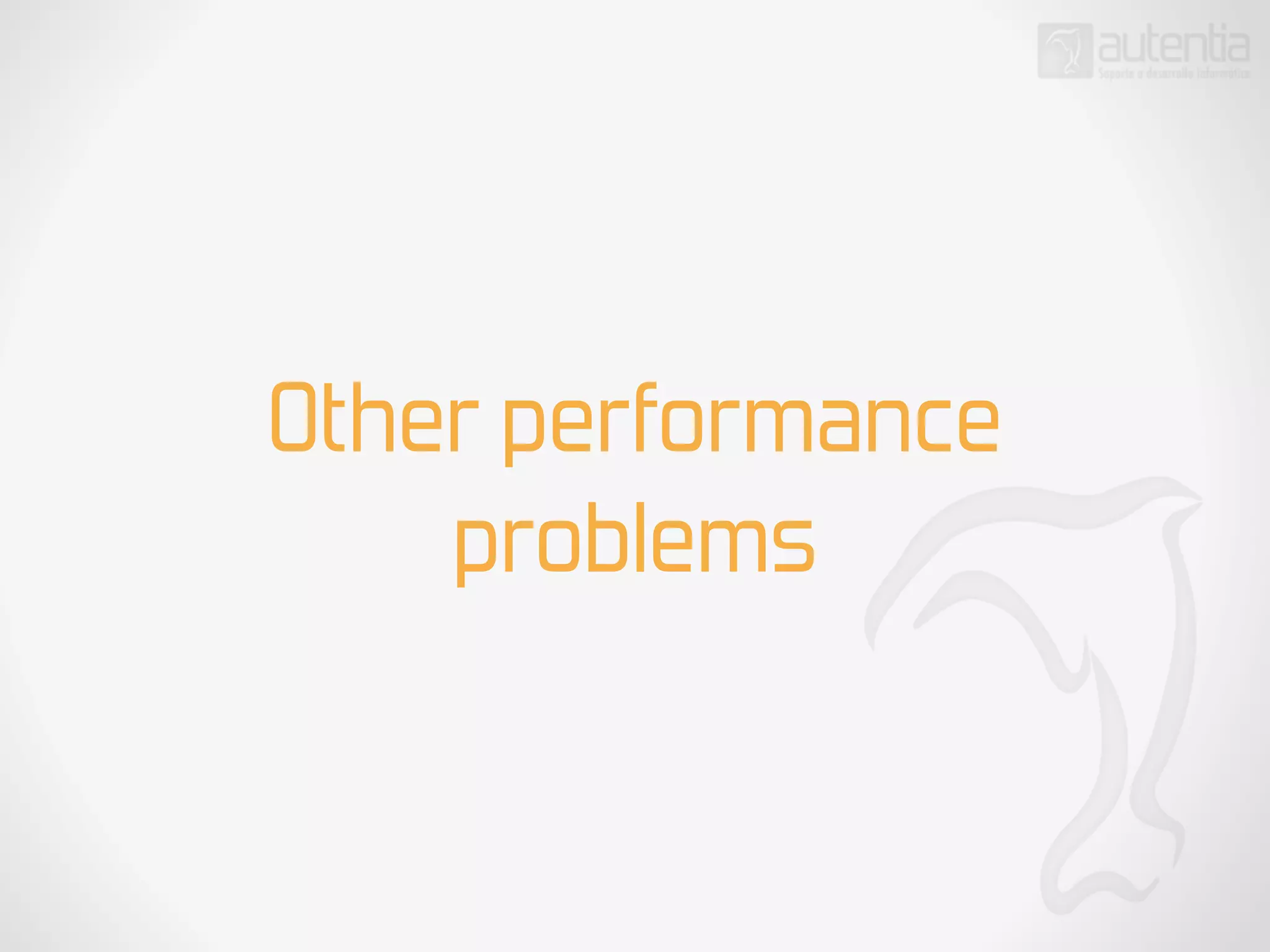 Other performance
problems
 