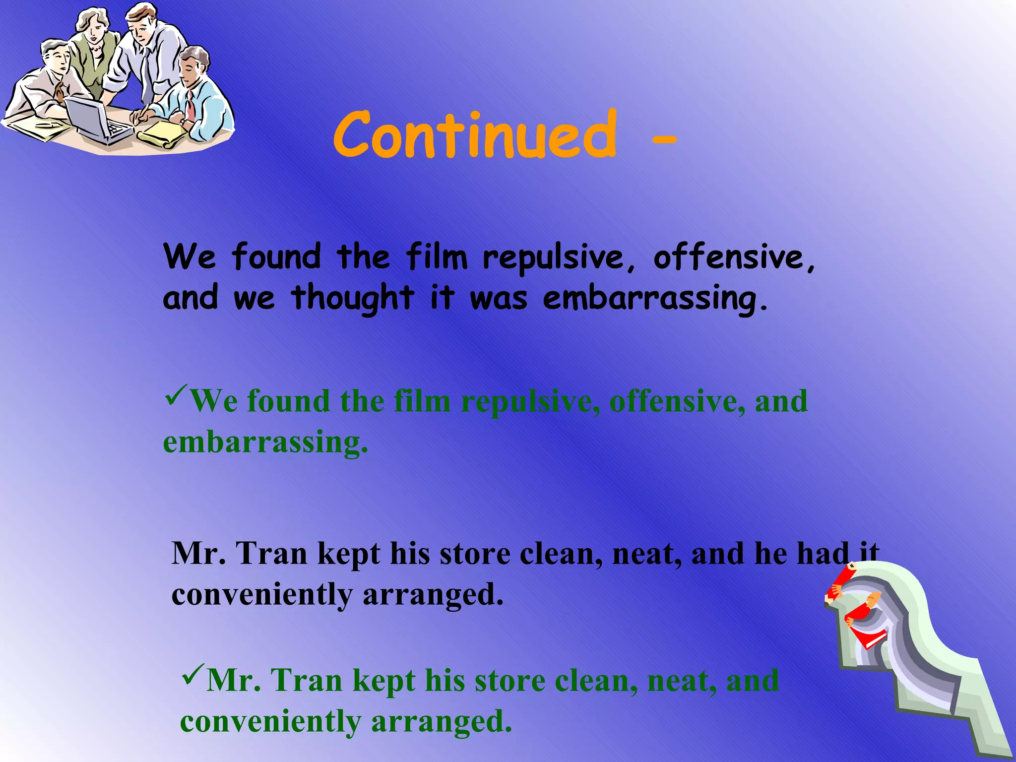 Continued - We found the film repulsive, offensive, and we thought it was embarrassing. We found the film repulsive, offensive, and embarrassing. Mr. Tran kept his store clean, neat, and he had it conveniently arranged. Mr. Tran kept his store clean, neat, and conveniently arranged. 