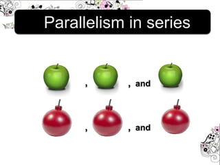 Parallelism in series
, , and
, , and