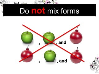 Do not mix forms
, , and
, , and