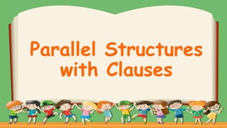 Parallel Structures
with Clauses
 