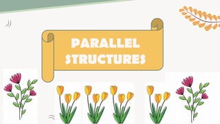 PARALLEL
STRUCTURES
 