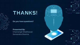 Do you have questions?
Presented By:
Chainsingh Shekhawat
Somendra Sharma
 
