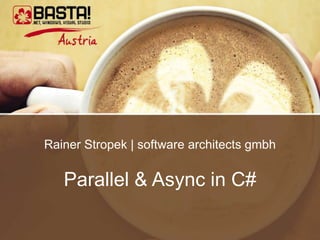 Rainer Stropek | software architects gmbh


   Parallel & Async in C#
 