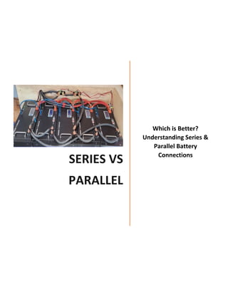 SERIES VS
PARALLEL
Which is Better?
Understanding Series &
Parallel Battery
Connections
 