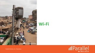 Wi-Fi
Parallel Wireless, Inc. Proprietary
Facebook Connectivity
 