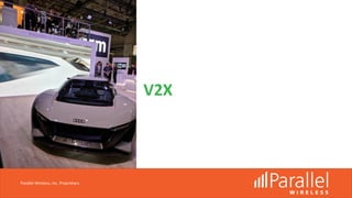 V2X
Parallel Wireless, Inc. Proprietary
 