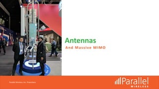 Antennas
And Massive MIMO
Parallel Wireless, Inc. Proprietary
 