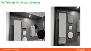 Parallel Wireless, Inc. Proprietary 64
SK Telecom 5G Access Solution
 