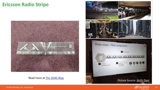 Parallel Wireless, Inc. Proprietary 67
Ericsson Radio Stripe
Read more at The 3G4G Blog
Picture Source: Keith Dyer
 