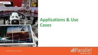 Applications & Use
Cases
Parallel Wireless, Inc. Proprietary
 