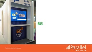 6G
Parallel Wireless, Inc. Proprietary
 