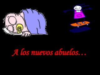 A los nuevos abuelos… 