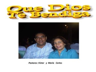 Pastores: Víctor y María Cortes
 