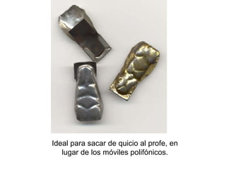 Ideal para sacar de quicio al profe, en lugar de los móviles polifónicos. 