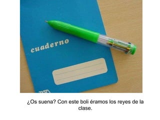 ¿Os suena? Con este boli éramos los reyes de la clase. 