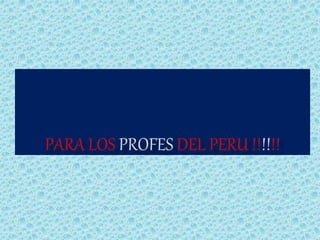 Para los profes del Perú !!!!!!