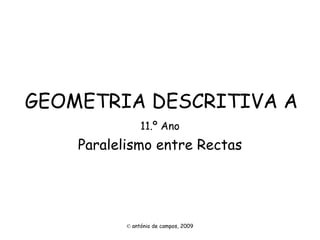 GEOMETRIA DESCRITIVA A 11.º Ano Paralelismo entre Rectas ©   antónio de campos, 2009 