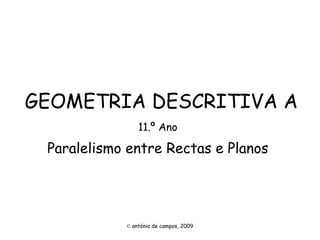 GEOMETRIA DESCRITIVA A 11.º Ano Paralelismo entre Rectas e Planos ©   antónio de campos, 2009 