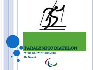 PARALYMPIC BIATHLON WITH GLOWING HEARTS By Naomi 