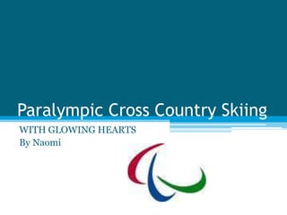 Paralympic Cross Country Skiing WITH GLOWING HEARTS By Naomi 
