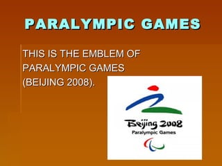 PARALYMPIC GAMES THIS IS THE EMBLEM OF PARALYMPIC GAMES (BEIJING 2008). 